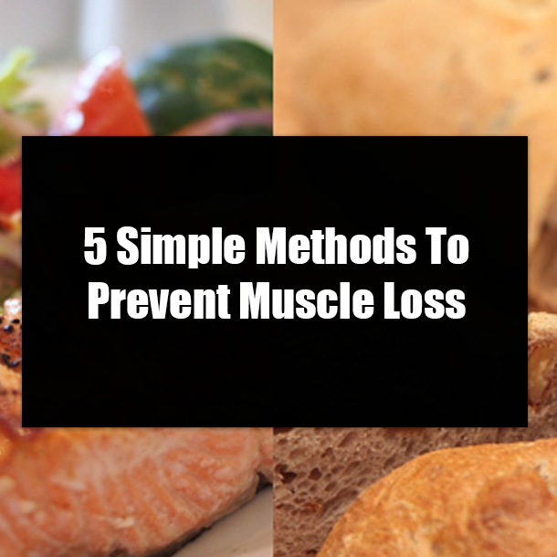 5 Simple Methods To Prevent Muscle Loss