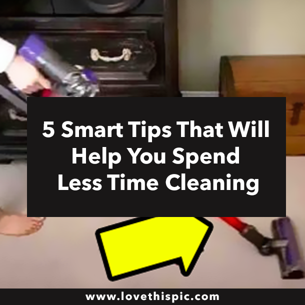 5 Smart Tips That Will Help You Spend Less Time Cleaning