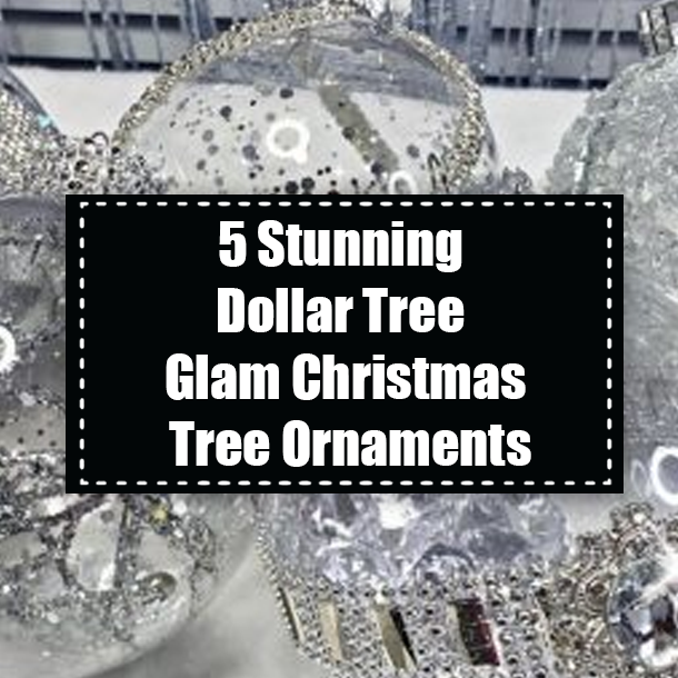 5 Stunning Dollar Tree Glam Christmas Tree Ornaments