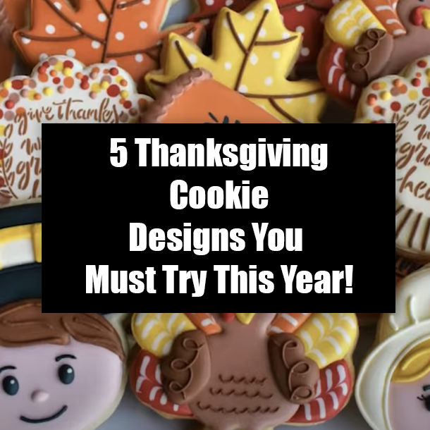 5 Thanksgiving Cookie Designs You Must Try This Year!