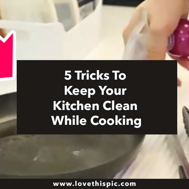5 Tricks To Keep Your Kitchen Clean While Cooking