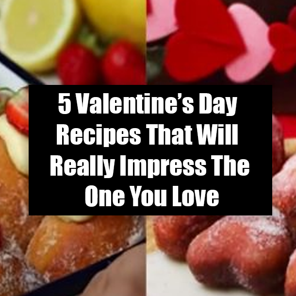 5 Valentine’s Day Recipes That Will Really Impress The One You Love