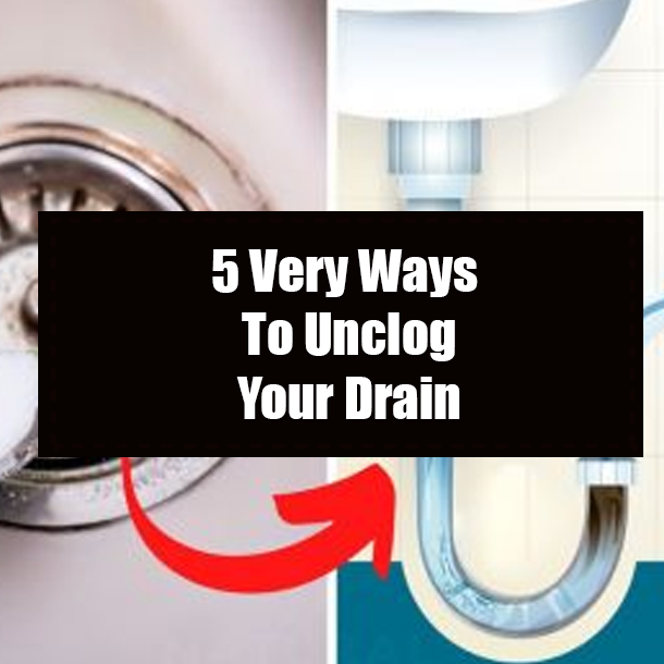 5 Very Ways To Unclog Your Drain