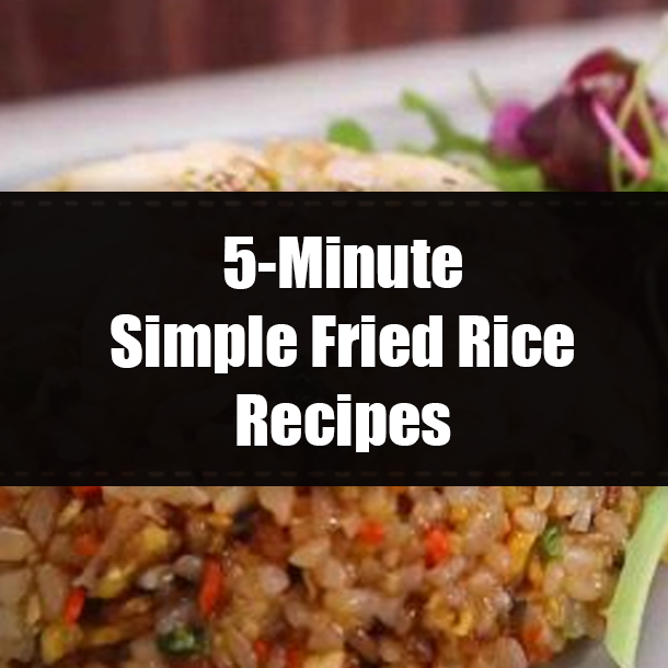 5-Minute Simple Fried Rice Recipes