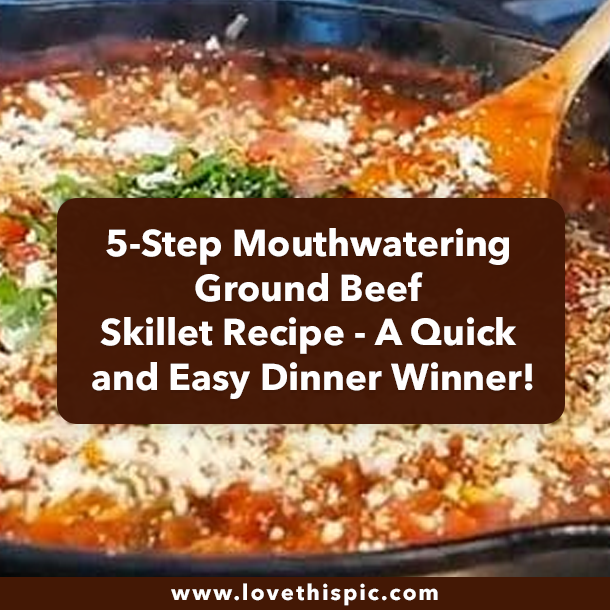 5-Step Mouthwatering Ground Beef Skillet Recipe - A Quick and Easy Dinner Winner!