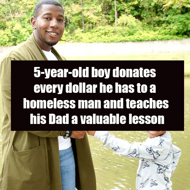 5-year-old boy donates every dollar he has to a homeless man and teaches his Dad a valuable lesson