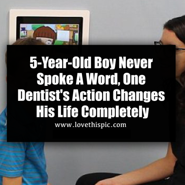 5-Year-Old Boy Never Spoke A Word, One Dentist's Action Changes His Life Completely