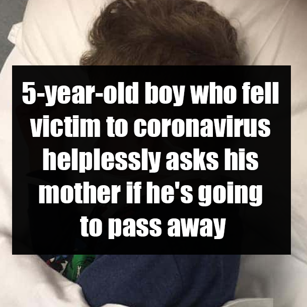 5-year-old boy who fell victim to coronavirus helplessly asks his mother if he's going to pass away