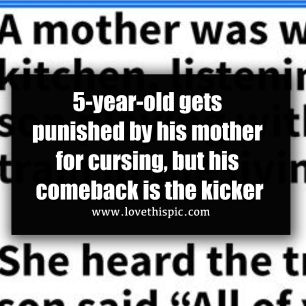 5-year-old gets punished by his mother for cursing, but his comeback is the kicker