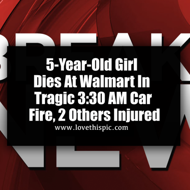 5-Year-Old Girl Dies At Walmart In Tragic 3:30 AM Car Fire, 2 Others Injured