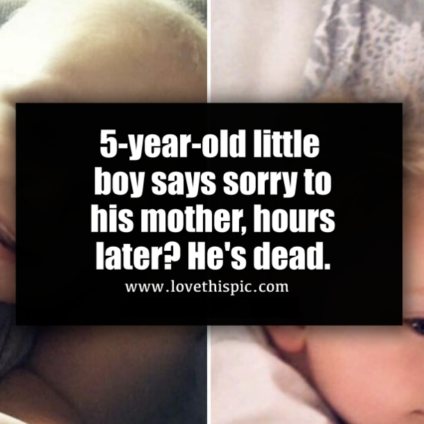 5-year-old little boy says sorry to his mother, hours later? He's dead.