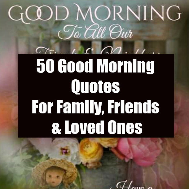 50 Good Morning Quotes For Family, Friends & Loved Ones