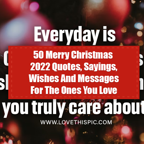 50 Merry Christmas 2022 Quotes, Sayings, Wishes And Messages For The Ones You Love