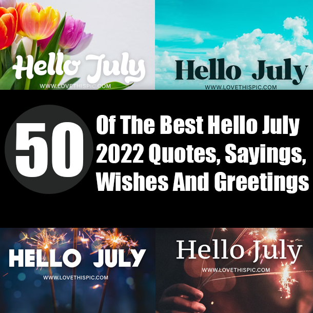 50 Of The Best Hello July 2022 Quotes, Sayings, Wishes And Greetings