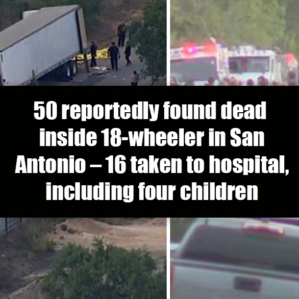 50 reportedly found dead inside 18-wheeler in San Antonio – 16 taken to hospital, including four children