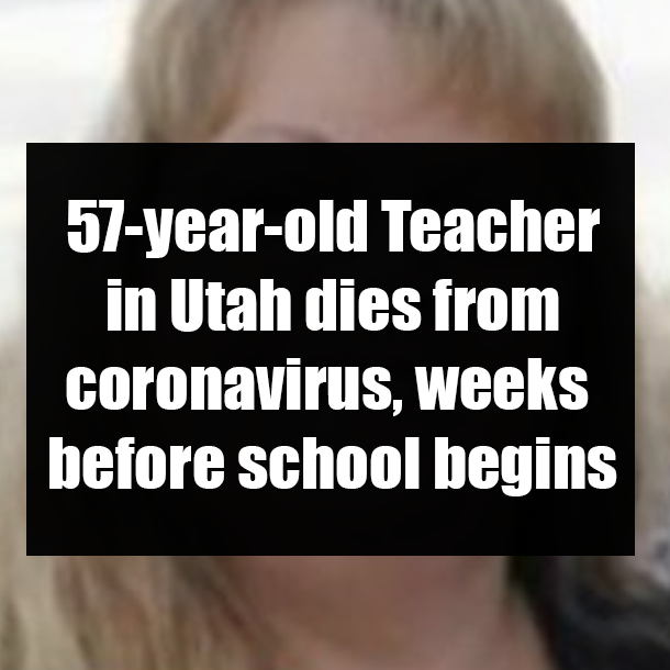 57-year-old Teacher in Utah dies from coronavirus, weeks before school begins