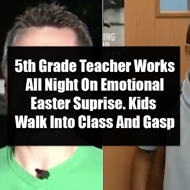 5th Grade Teacher Works All Night On Emotional Easter Suprise. Kids Walk Into Class And Gasp