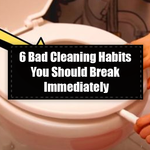 6 Bad Cleaning Habits You Should Break Immediately