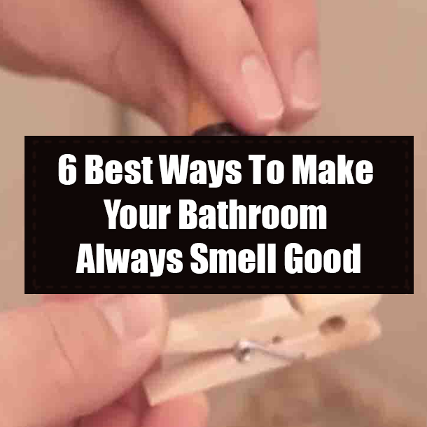 6 Best Ways To Make Your Bathroom Always Smell Good
