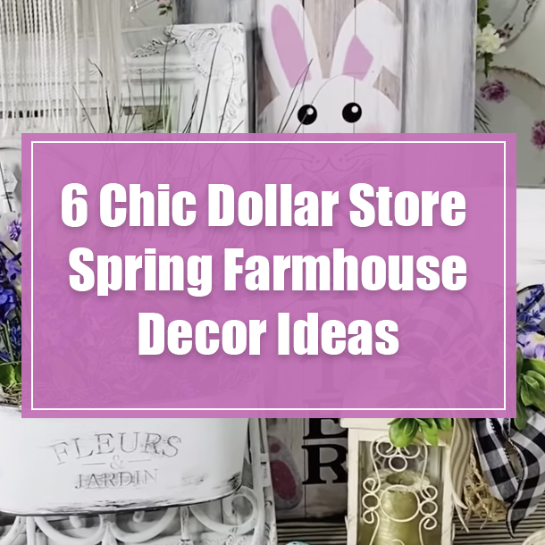 6 Chic Dollar Store Spring Farmhouse Decor Ideas