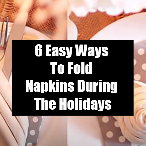 6 Easy Ways To Fold Napkins During The Holidays