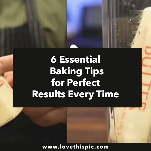 6 Essential Baking Tips for Perfect Results Every Time