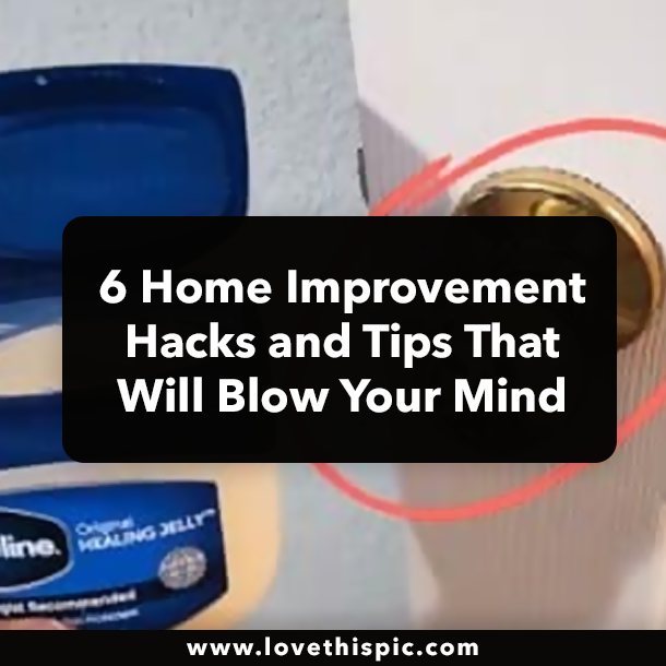 6 Home Improvement Hacks and Tips That Will Blow Your Mind