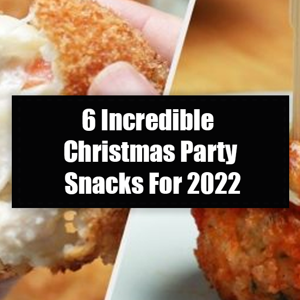6 Incredible Christmas Party Snacks For 2022