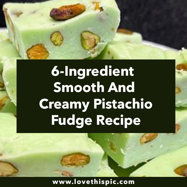 6 Ingredient Smooth And Creamy Pistachio Fudge Recipe