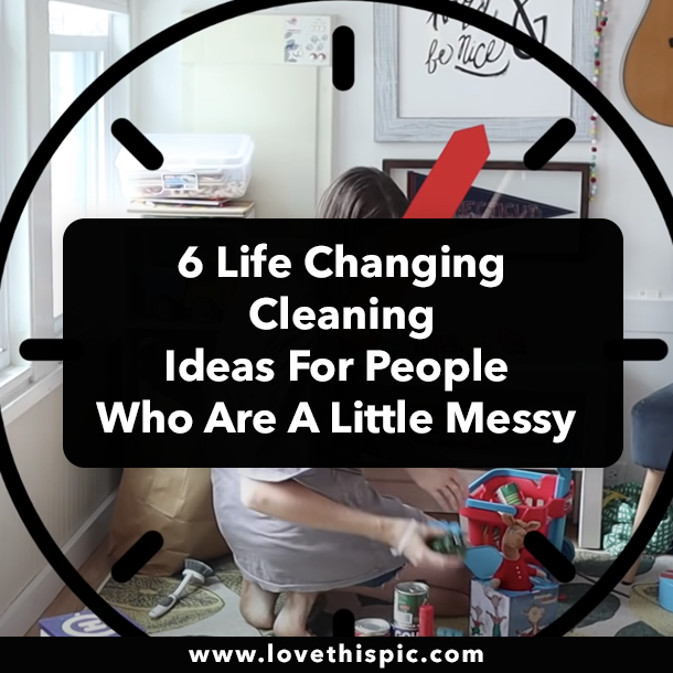 6 Life Changing Cleaning Ideas For People Who Are A Little Messy