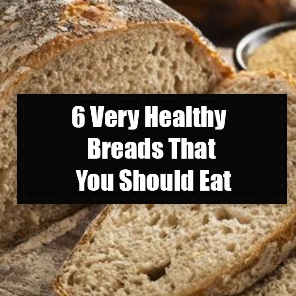 6 Very Healthy Breads That You Should Eat