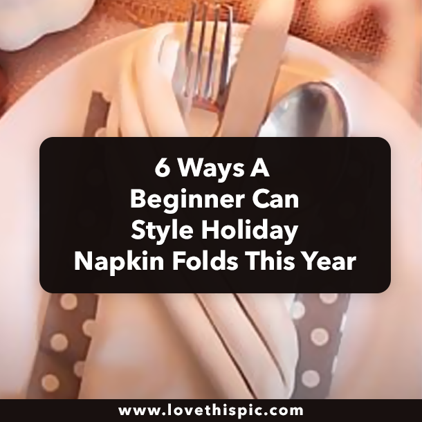 6 Ways A Beginner Can Style Holiday Napkin Folds This Year