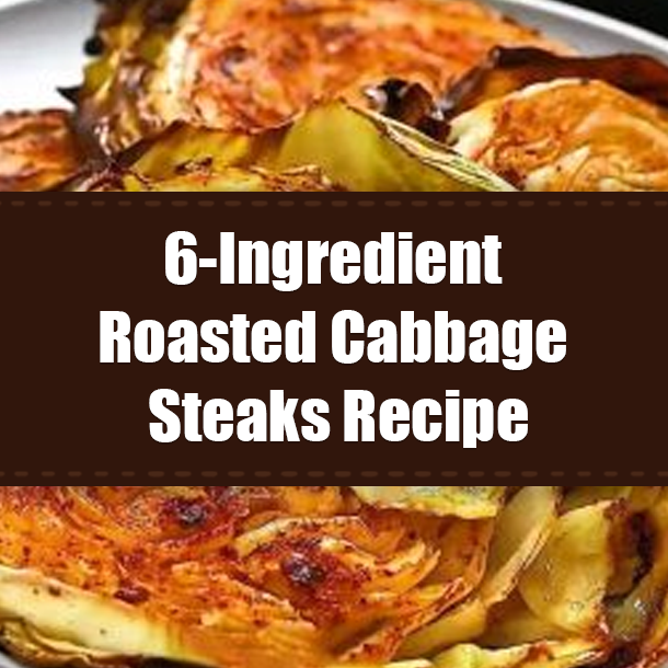6-Ingredient Roasted Cabbage Steaks Recipe