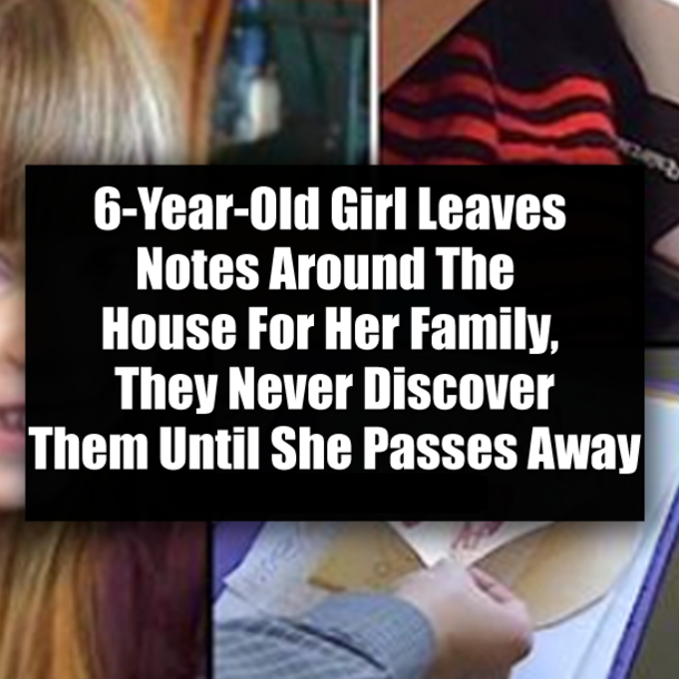 6-Year-Old Girl Leaves Notes Around The House For Her Family, They Never Discover Them Until She Passes Away