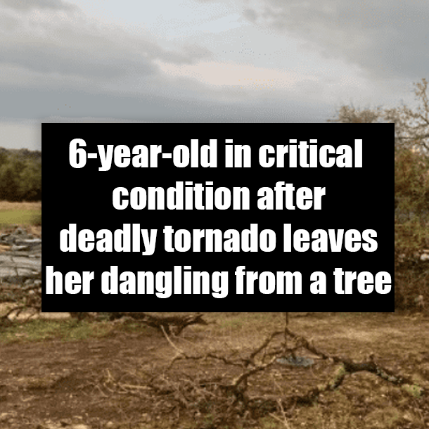 6-year-old in critical condition after deadly tornado leaves her dangling from a tree