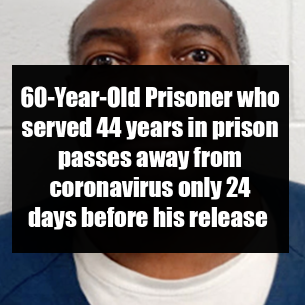 60-Year-Old Prisoner who served 44 years in prison passes away from coronavirus only 24 days before his release