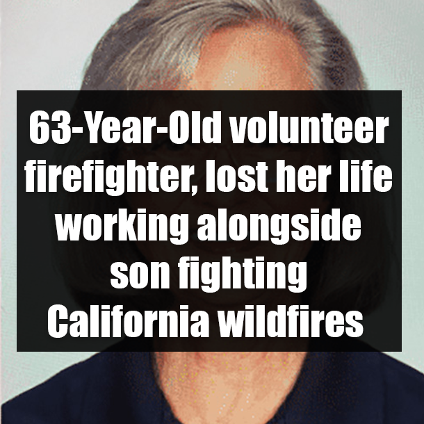 63-Year-Old volunteer firefighter, lost her life working alongside son fighting California wildfires