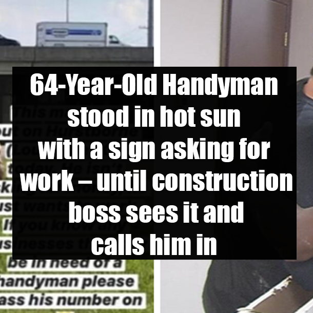 64-Year-Old Handyman stood in hot sun with a sign asking for work – until construction boss sees it and calls him in