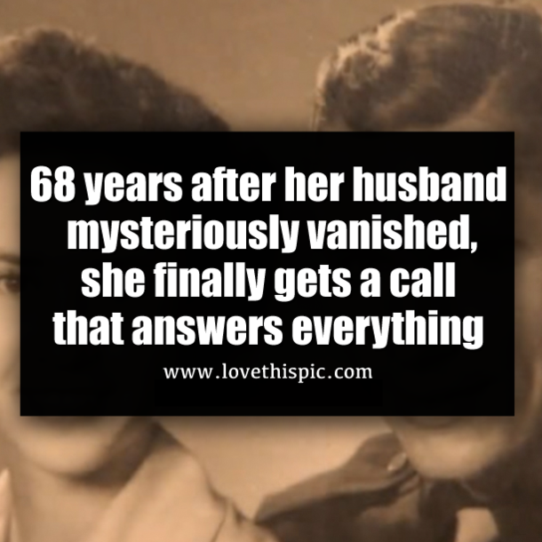 68 years after her husband mysteriously vanished, she finally gets a call that answers everything