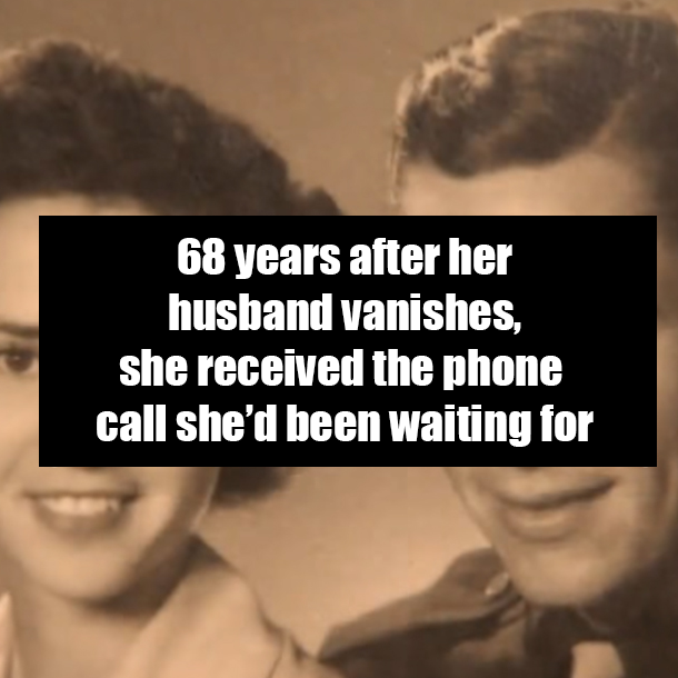 68 years after her husband vanishes, she received the phone call she’d been waiting for