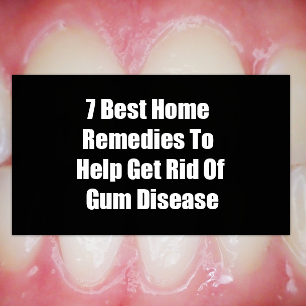 7 Best Home Remedies To Help Get Rid Of Gum Disease