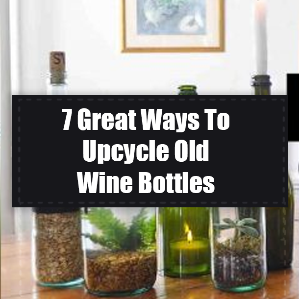 7 Great Ways To Upcycle Old Wine Bottles