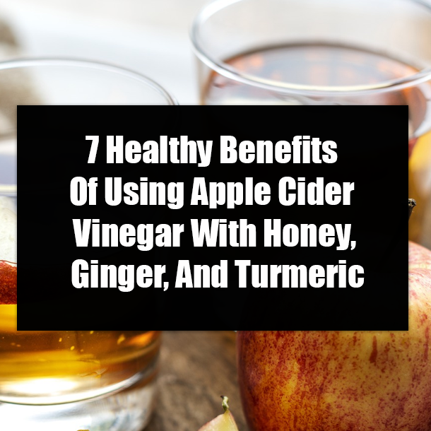 7 Healthy Benefits Of Using Apple Cider Vinegar With Honey, Ginger, And Turmeric