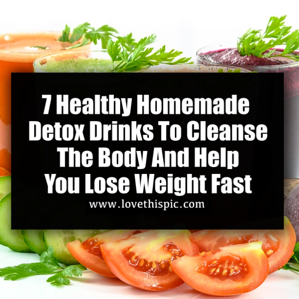 7 Healthy Homemade Detox Drinks To Cleanse The Body And Help You Lose Weight Fast