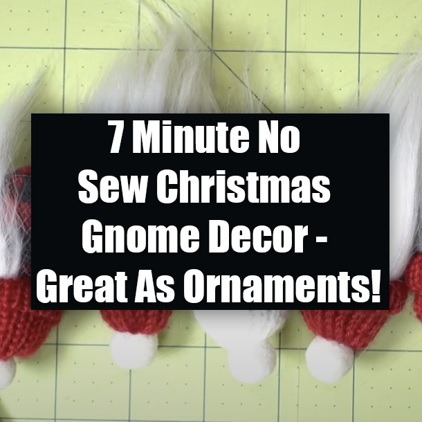 7 Minute No Sew Christmas Gnome Decor - Great As Ornaments!