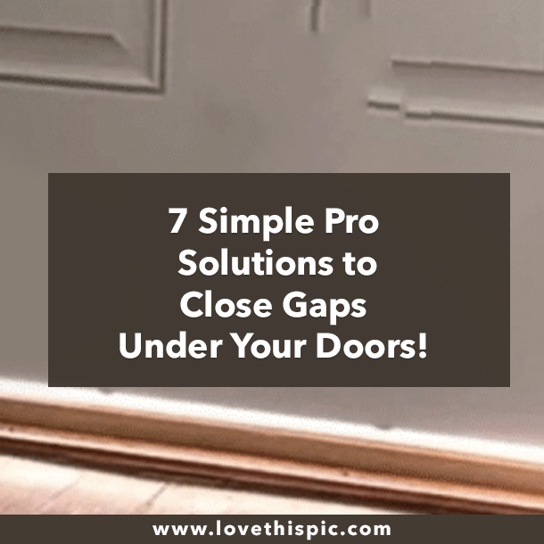 7 Simple Pro Solutions to Close Gaps Under Your Doors!