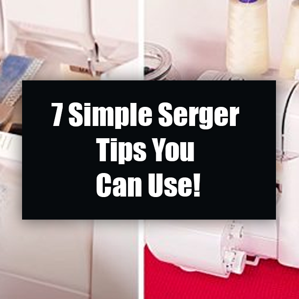 7 Simple Serger Tips You Can Use!