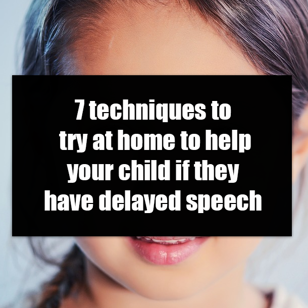 7 techniques to try at home to help your child if they have delayed speech