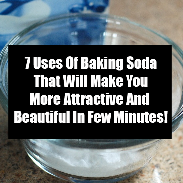 7 Uses Of Baking Soda That Will Make You More Attractive And Beautiful In Few Minutes!