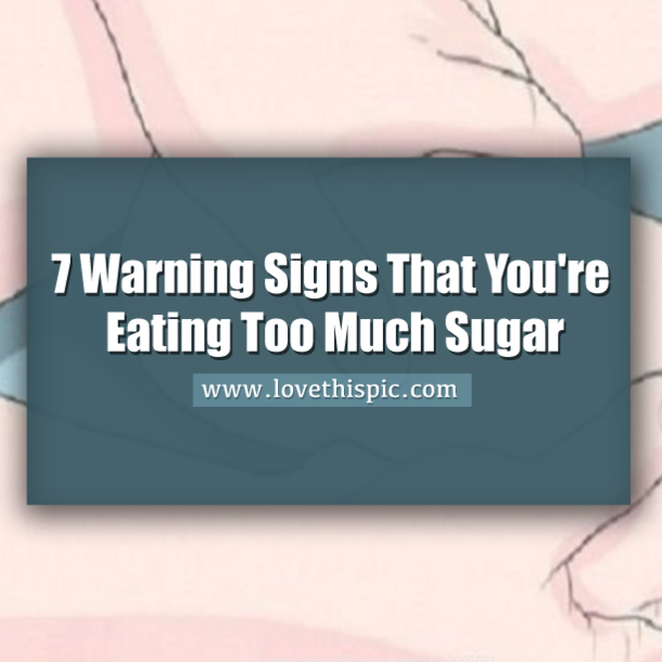 7 Warning Signs That You're Eating Too Much Sugar